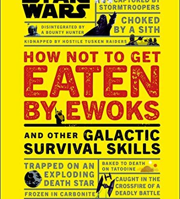 Star Wars How Not to Get Eaten by Ewoks and Other Galactic Survival Skills